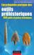 Encyclop�die pratique des Outils pr�historiques - 150 outils et gestes techniques 